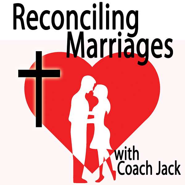 Reconciling Marriages with Coach Jack Podcast Artwork Image
