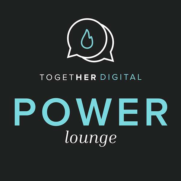 Together Digital Power Lounge, Women in Digital with Power to Share Podcast Artwork Image