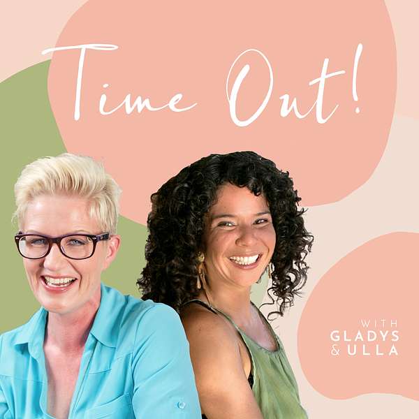Time Out! with Gladys and Ulla Podcast Artwork Image