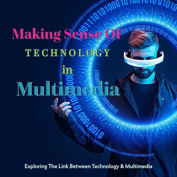 Making Sense Of Technology in Multimedia Podcast Artwork Image