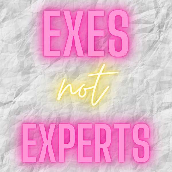 Exes Not Experts Podcast Artwork Image