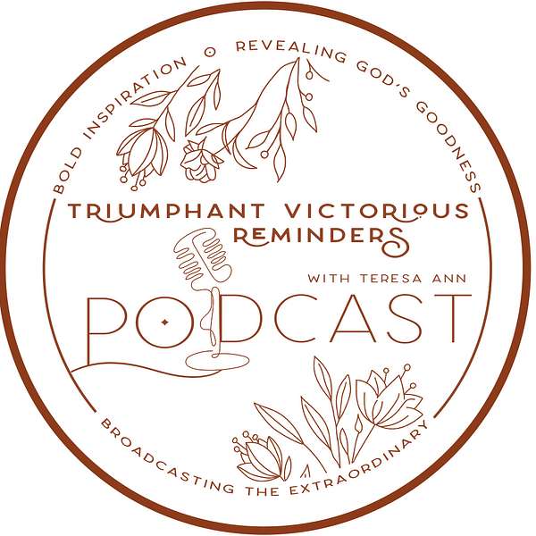 Triumphant Victorious Reminders with Teresa Ann Podcast Artwork Image