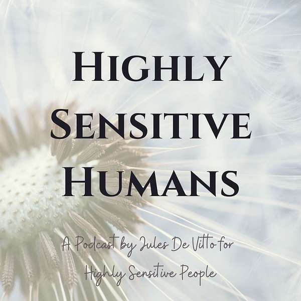 Highly Sensitive Humans Podcast Podcast Artwork Image