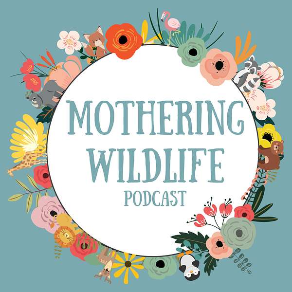 Mothering Wildlife Podcast Artwork Image