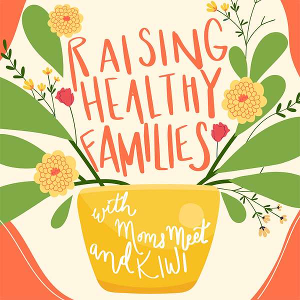 Raising Healthy Families with Moms Meet and KIWI Podcast Artwork Image
