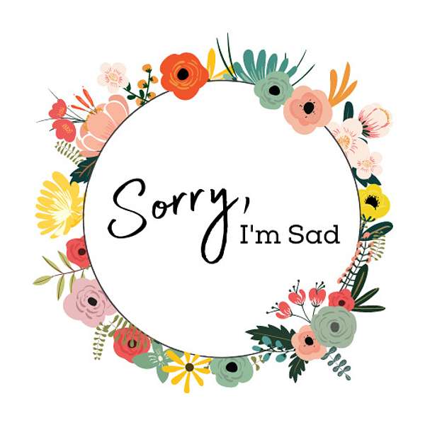 Sorry, I'm Sad Podcast Artwork Image