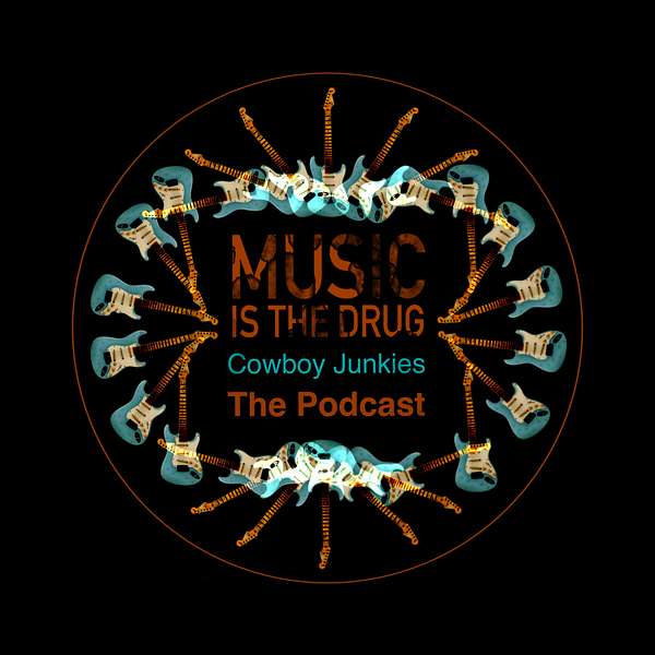 Cowboy Junkies: Music Is The Drug - The Podcast Podcast Artwork Image