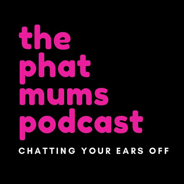 The Phat Mums Podcast Podcast Artwork Image