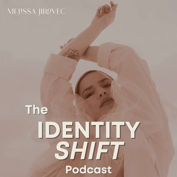 Identity Shift With Melissa Jirovec Podcast Artwork Image