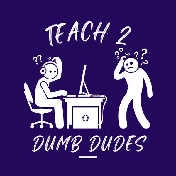 Teach 2 Dumb Dudes Podcast Artwork Image
