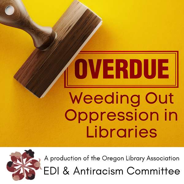 OVERDUE: Weeding Out Oppression in Libraries  Podcast Artwork Image