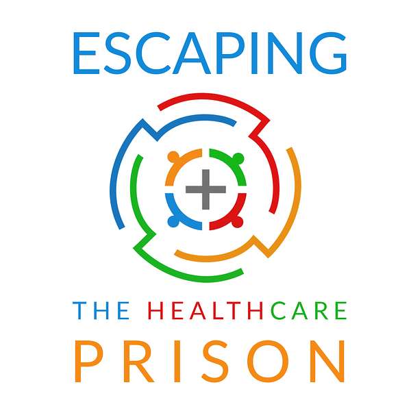 Escaping the Healthcare Prison Podcast Artwork Image
