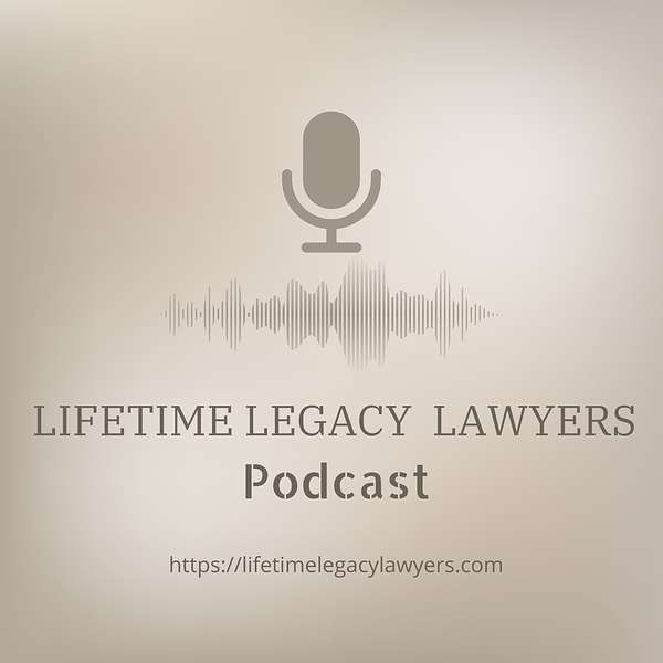 Lifetime Legacy Lawyers Podcast Artwork Image
