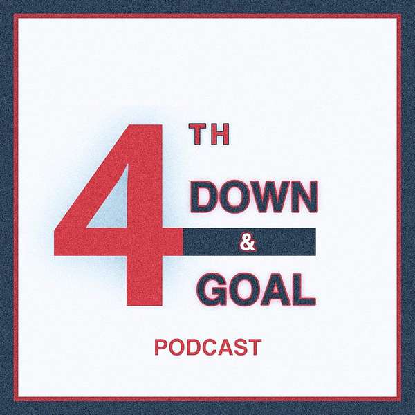 The 4th Down and Goal Podcast Podcast Artwork Image