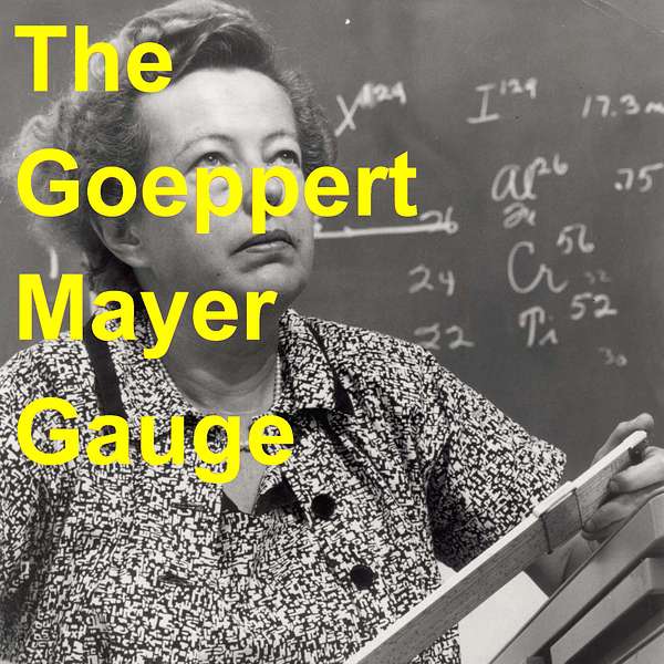 The Goeppert Mayer Gauge Podcast Artwork Image