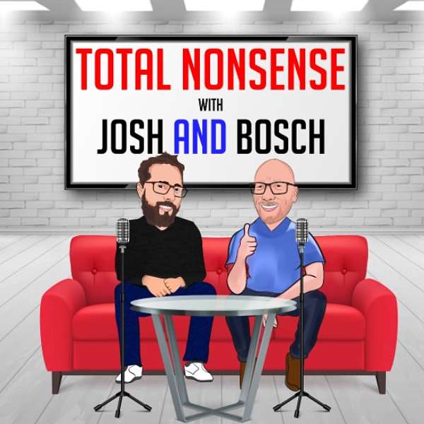 Total Nonsense with Josh and Bosch Podcast Artwork Image