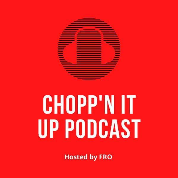 Chopp’N It Up  Podcast Artwork Image
