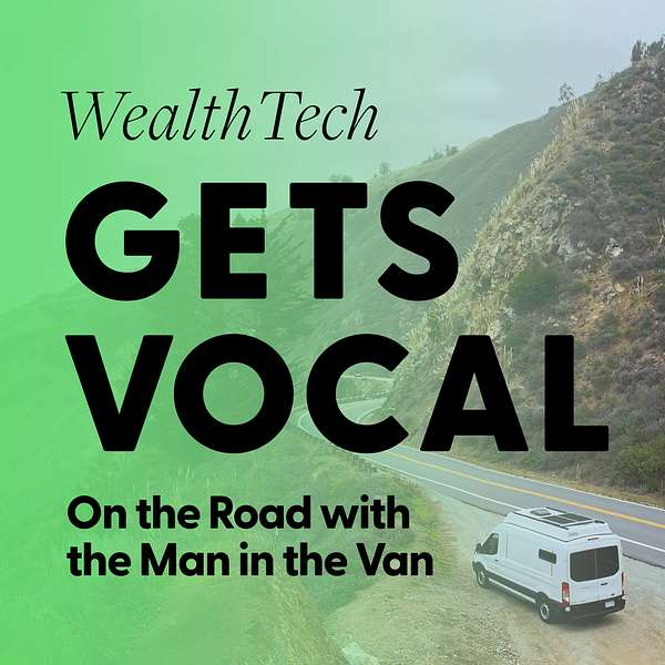 WealthTech Gets Vocal | On The Road With The Man In The Van Podcast Artwork Image
