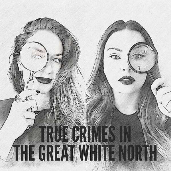 True Crimes in the Great White North Podcast Artwork Image