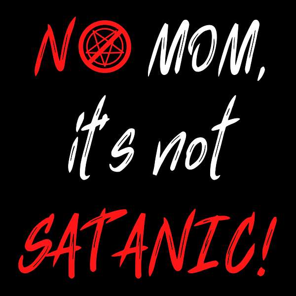 No Mom, Its Not Satanic! Podcast Artwork Image