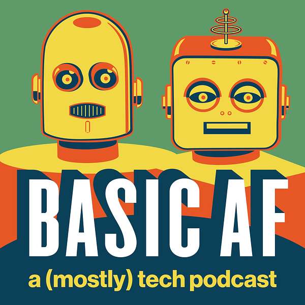 Basic AF: a (mostly) tech podcast Podcast Artwork Image