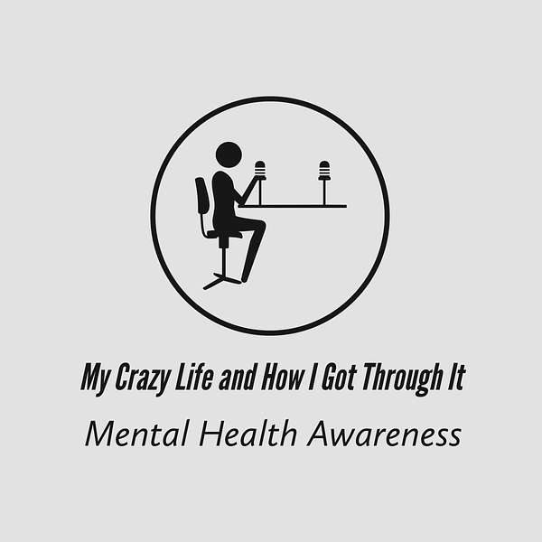 My Crazy Life and How I Got Through It Podcast Artwork Image