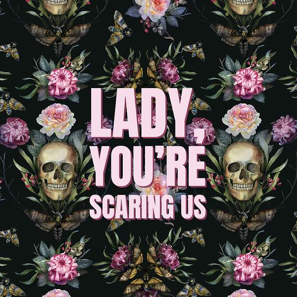 Lady, You’re Scaring Us Podcast Artwork Image
