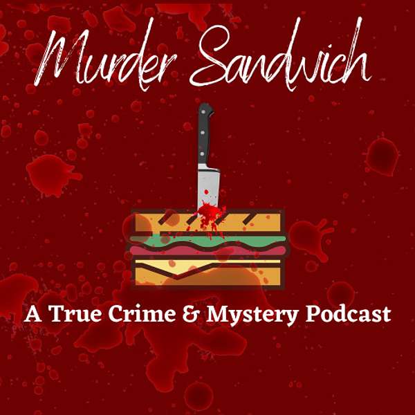 Murder Sandwich: A True Crime & Mystery Podcast Podcast Artwork Image