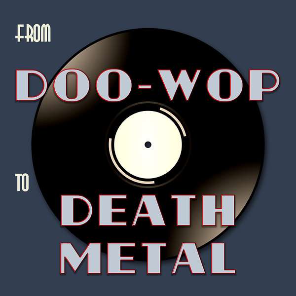 From Doo-Wop To Death Metal Podcast Artwork Image