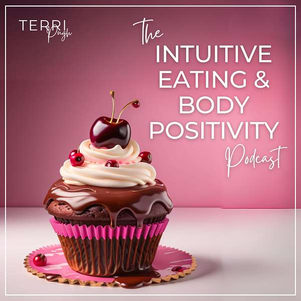 Intuitive Eating & Body Positivity with Terri Pugh Podcast Artwork Image