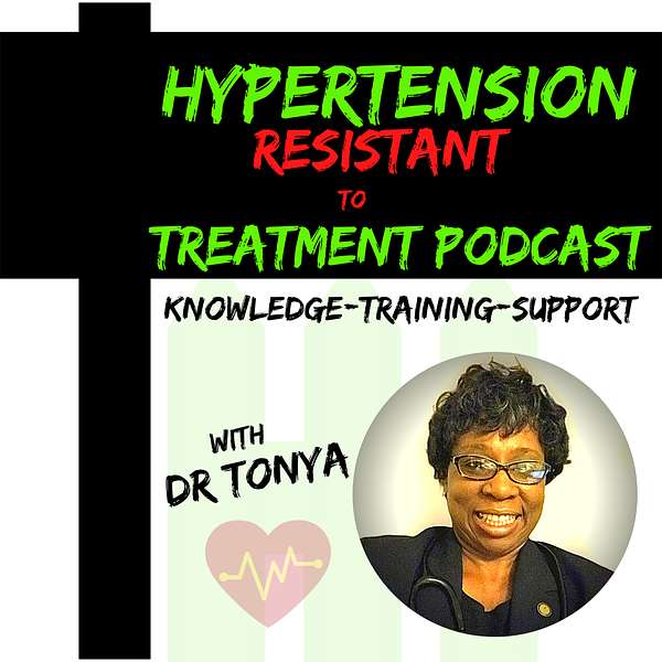 Hypertension Resistant To Treatment Podcast with Dr. Tonya Breaux-Shropshire, PhD, DNP, MPH, FNP Podcast Artwork Image
