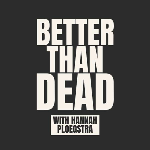 Better Than Dead Podcast Artwork Image