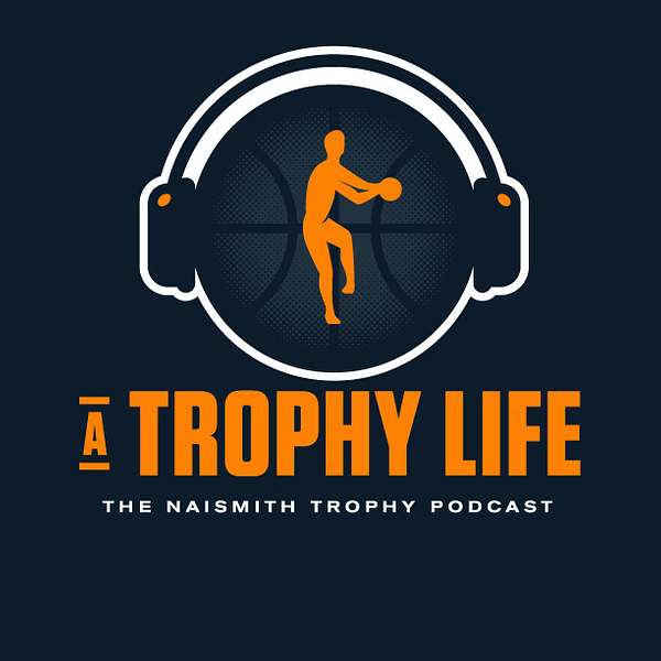 A Trophy Life: The Naismith Trophy Podcast Podcast Artwork Image
