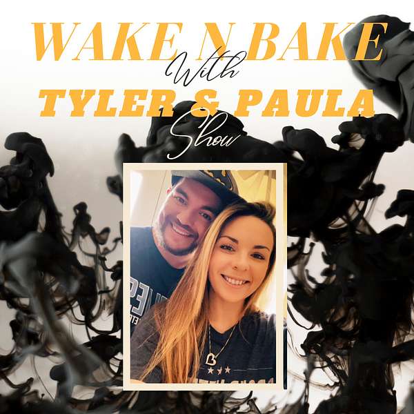 Wake N Bake w/ Tyler & Paula Show Podcast Artwork Image