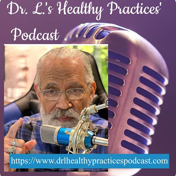 Dr. L.'s Healthy Practices' Podcast Podcast Artwork Image