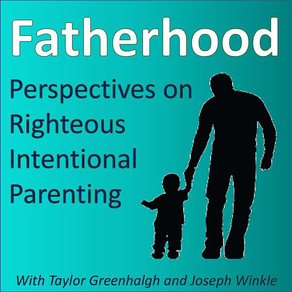 Fatherhood: Perspectives on Righteous Intentional Parenting  Podcast Artwork Image