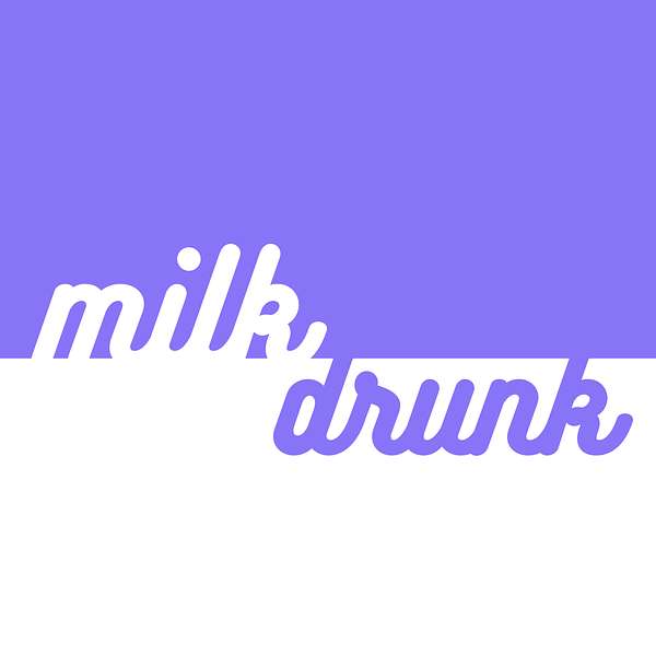 Milk Drunk Podcast Artwork Image