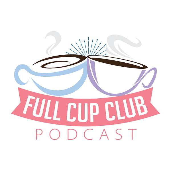 Full Cup Club Podcast - Getting Back Up After Getting Knocked Down With Grief Podcast Artwork Image