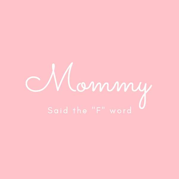 Mommy Said The "F" Word Podcast Artwork Image
