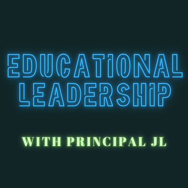 Educational Leadership with Principal JL Podcast Artwork Image