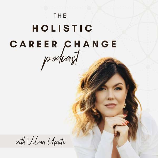 The Holistic Career Change Podcast Podcast Artwork Image