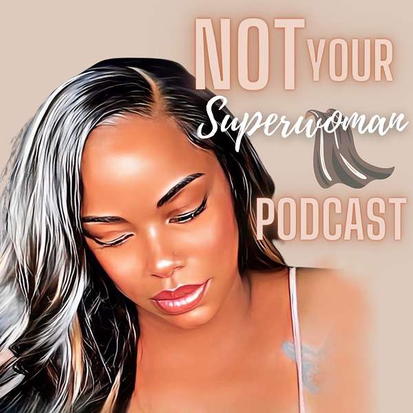 NOT YOUR SUPERWOMAN  Podcast Artwork Image