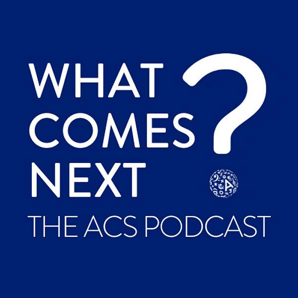 What Comes Next? The ACS Podcast Podcast Artwork Image
