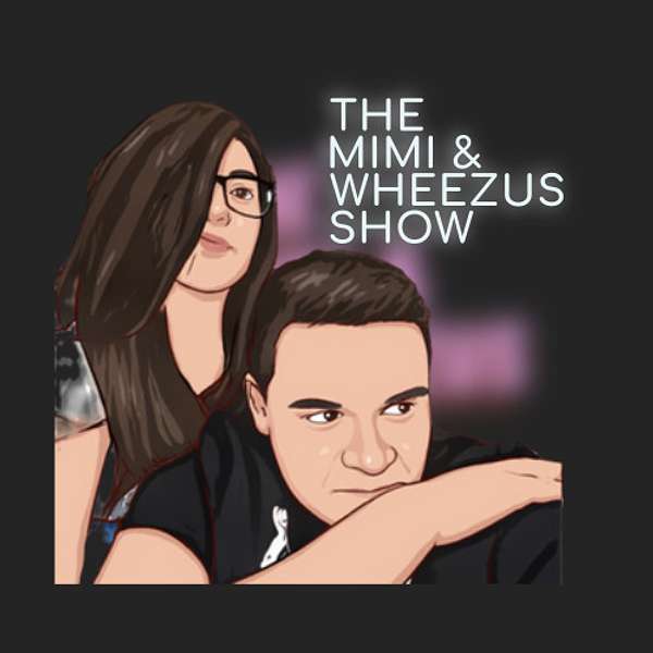 The Mimi & Wheezus Show Podcast Artwork Image