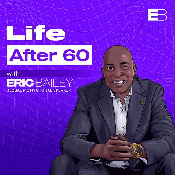 "Life After 60" With Eric Bailey Podcast Artwork Image