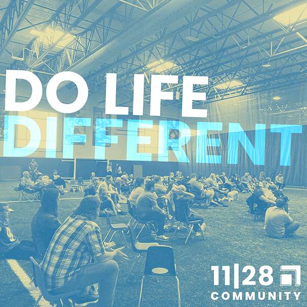 Do Life Different - An 11|28 Community Podcast Podcast Artwork Image
