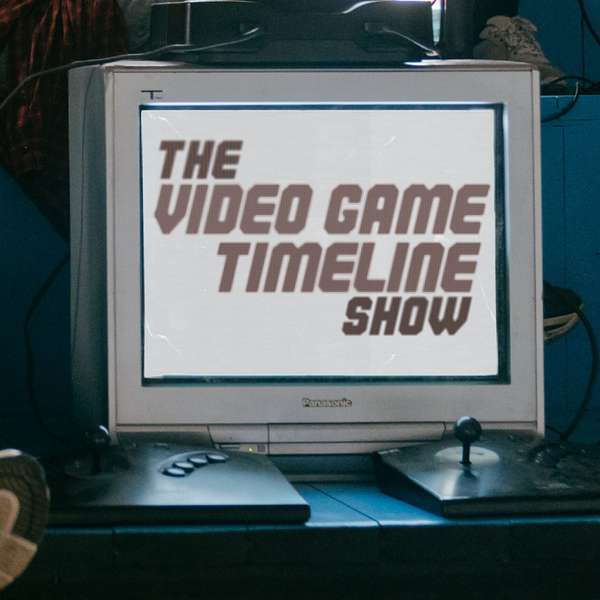The Video Game Timeline Show Podcast Artwork Image