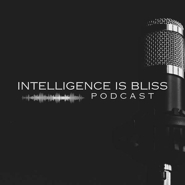 Intelligence is Bliss Podcast Podcast Artwork Image