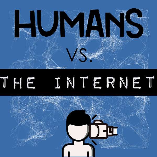Humans Vs. The Internet Podcast Artwork Image