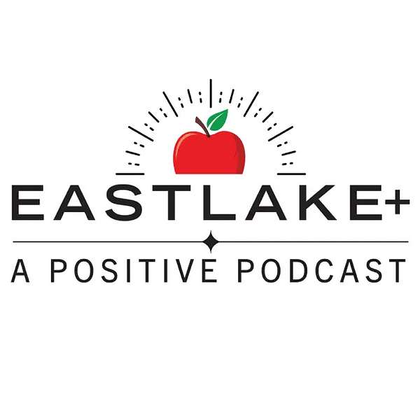 Artwork for EASTLAKE +, A Positive Podcast